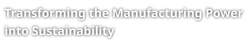 Transforming the Manufacturring Power into Sustinability